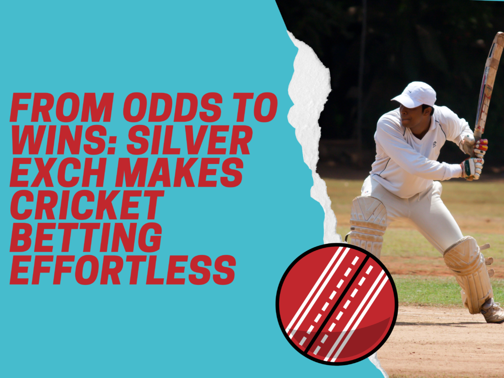 From Odds to Wins: Silver Exch Makes Cricket Betting Effortless